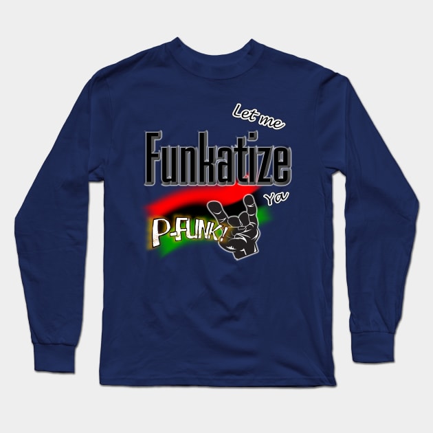 Let Me Funkatize Ya Long Sleeve T-Shirt by djmrice